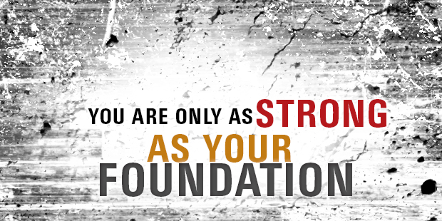 YouAreAsStrongAsYourFoundation