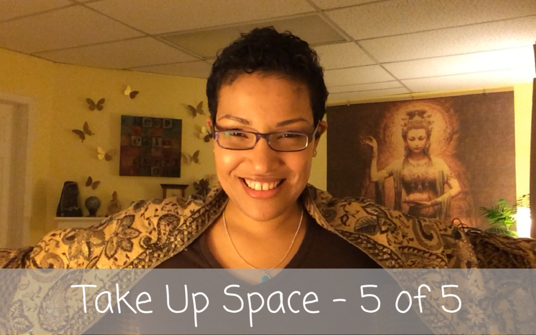Love Letters | Take Up Space, Unapologetically – Part 5 of 5