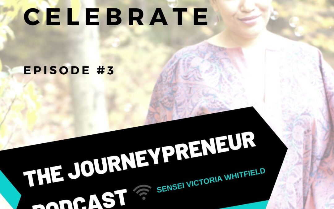 Don’t Wait to Celebrate – Journeypreneur Podcast Ep. 3