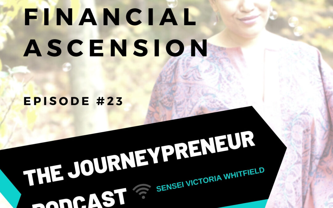 The Secret to Rapid Financial Ascension – Journeypreneur Podcast Ep. 23