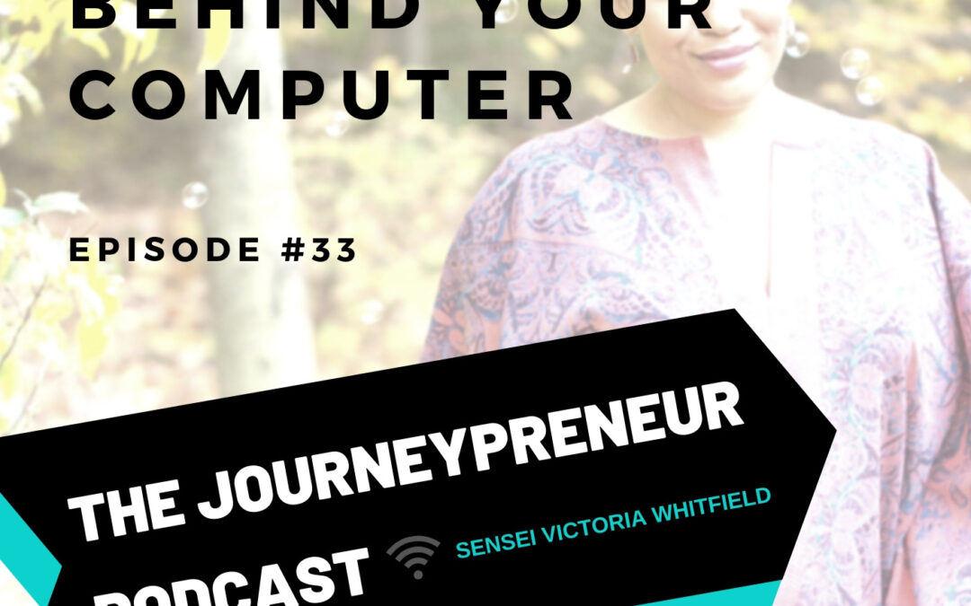 Get Out From Behind Your Computer – Journeypreneur Podcast Ep. 33