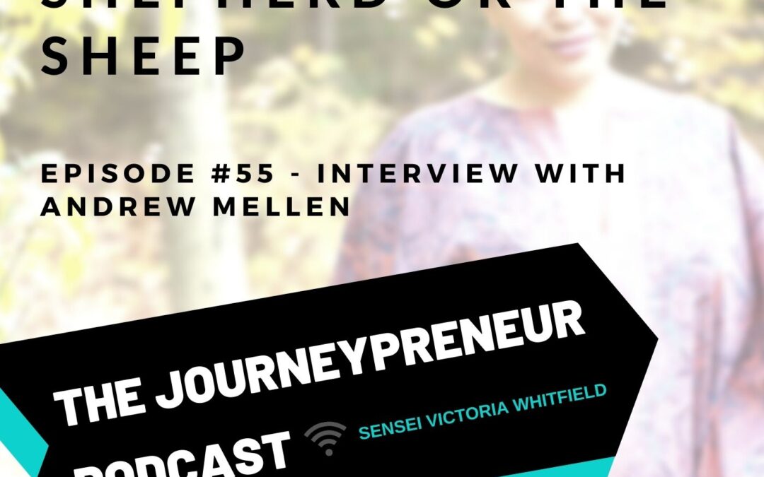 Being The Shepherd Or The Sheep – Journeypreneur Podcast Ep. 55