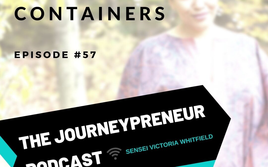 Sacred Containers – Journeypreneur Podcast Ep. 57