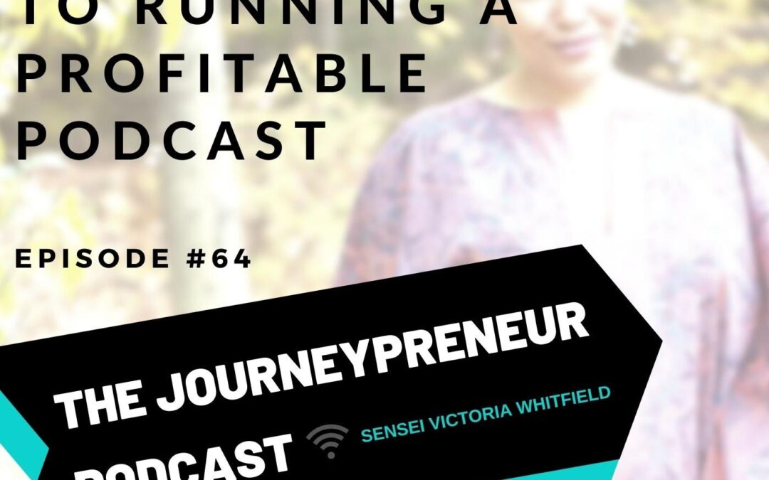 The Biggest Secret to Running a Profitable Podcast – Journeypreneur Podcast Ep. 64