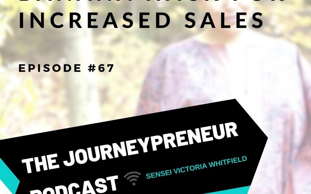 Banana Hack for Increased Sales – Journeypreneur Podcast Ep. 67