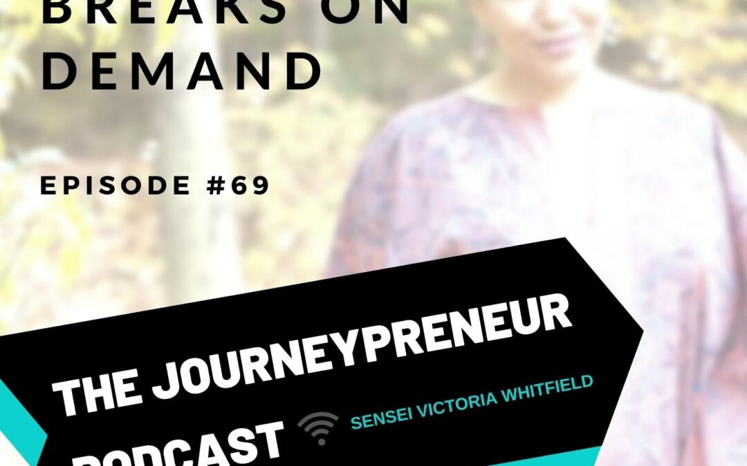 Breaks On Demand – Journeypreneur Podcast Ep. 69