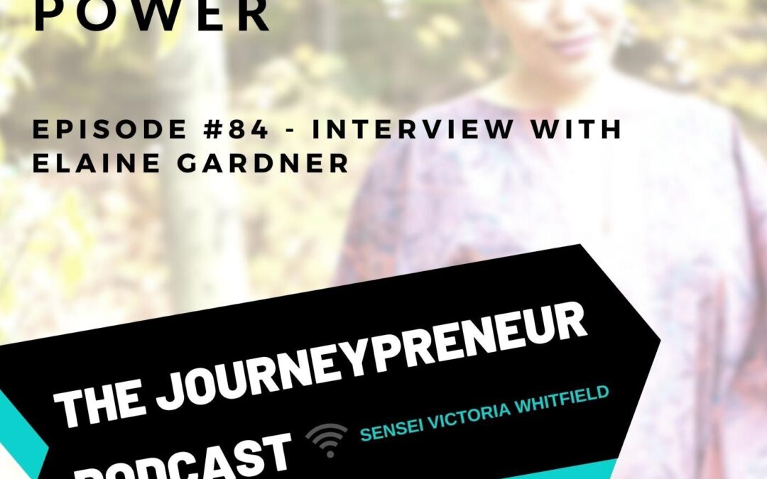 Step Into Your Power – Interview with Elaine Gardner – Journeypreneur Podcast Ep. 84