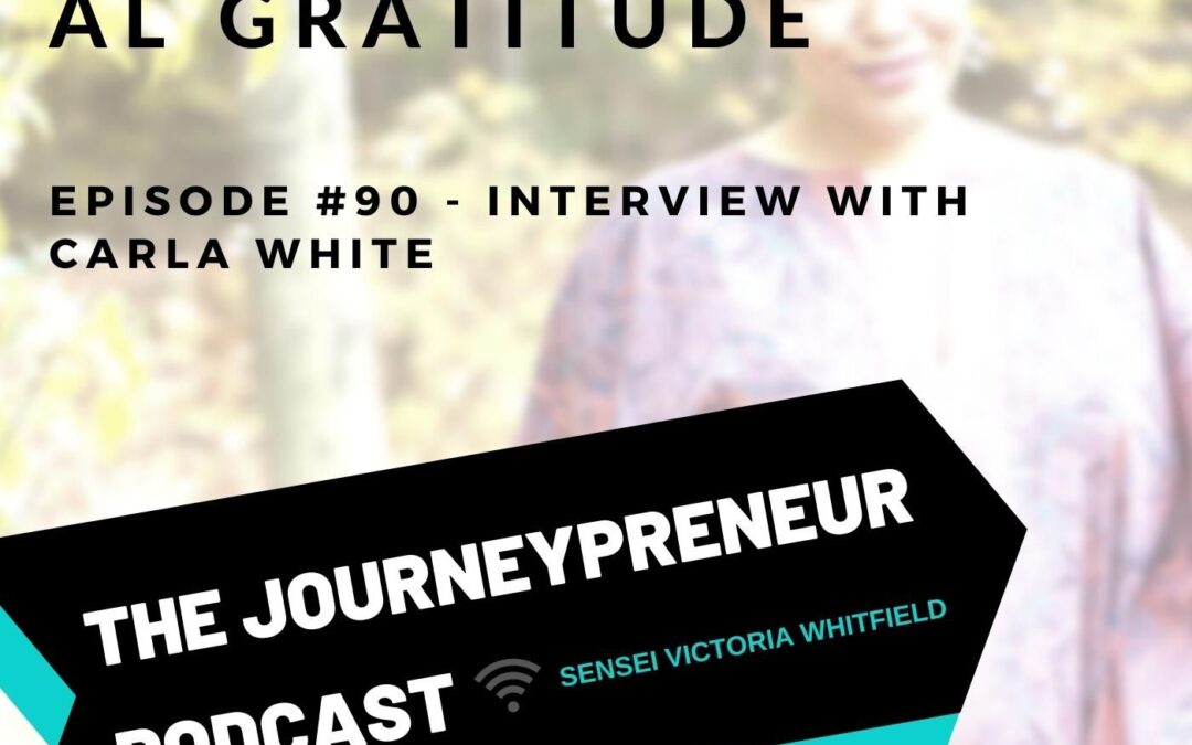 Transformational Gratitude – Interview with Carla White – Journeypreneur Podcast Ep. 90