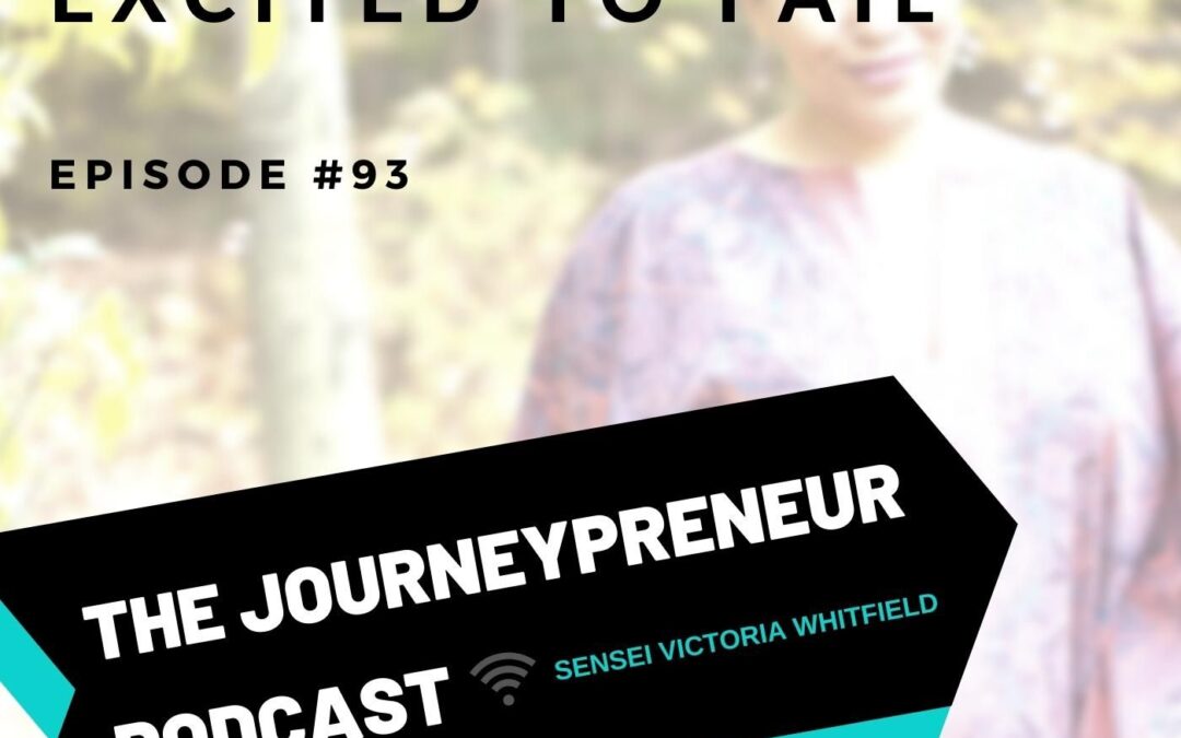 Excited to Fail – Journeypreneur Podcast Ep. 93